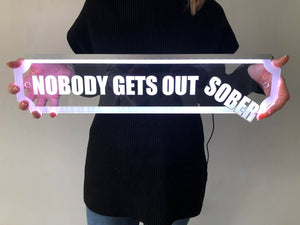 Nobody Get's Out Sober Sign